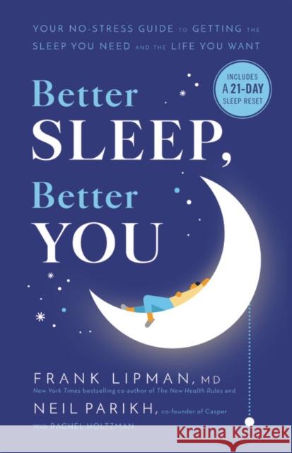 Better Sleep, Better You: Your No-Stress Guide for Getting the Sleep You Need and the Life You Want Frank Lipman Neil Parikh Rachel Holtzman 9780316462129 Little, Brown Spark