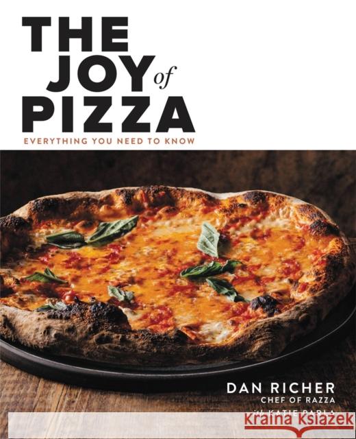 The Joy of Pizza: Everything You Need to Know Dan Richer 9780316462419 Little, Brown & Company