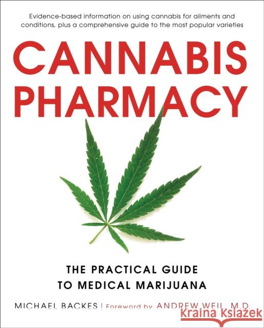 Cannabis Pharmacy: The Practical Guide to Medical Marijuana - Revised and Updated Michael Backes 9780316464185 Black Dog & Leventhal Publishers