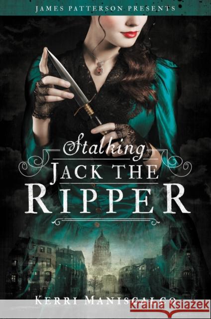 Stalking Jack the Ripper Kerri Maniscalco James Patterson 9780316464284 Jimmy Patterson