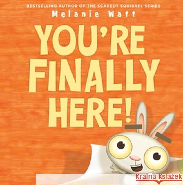 You\'re Finally Here! Melanie Watt 9780316468022 Little, Brown & Company