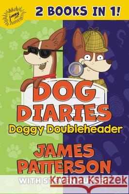 Dog Diaries: Doggy Doubleheader: Two Dog Diaries Books in One: Mission Impawsible and Curse of the Mystery Mutt James Patterson Steven Butler Richard Watson 9780316468428