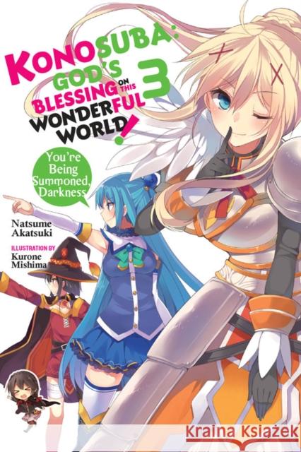 Konosuba: God's Blessing on This Wonderful World!, Vol. 3 (Light Novel): You're Being Summoned, Darkness Natsume Akatsuki Kurone Mishima 9780316468732