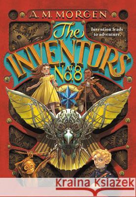 The Inventors at No. 8 A. M. Morgen 9780316471510 Little, Brown Books for Young Readers