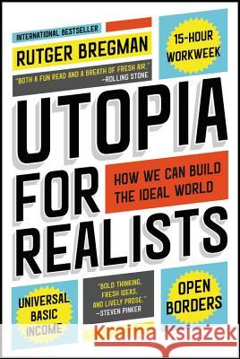 Utopia for Realists: How We Can Build the Ideal World Rutger Bregman 9780316471916