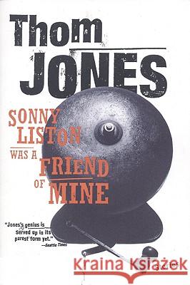 Sonny Liston Was a Friend of Mine: Stories Thom Jones 9780316472401