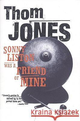 Sonny Liston Was a Friend of Mine: Stories Thom Jones 9780316472401 Back Bay Books