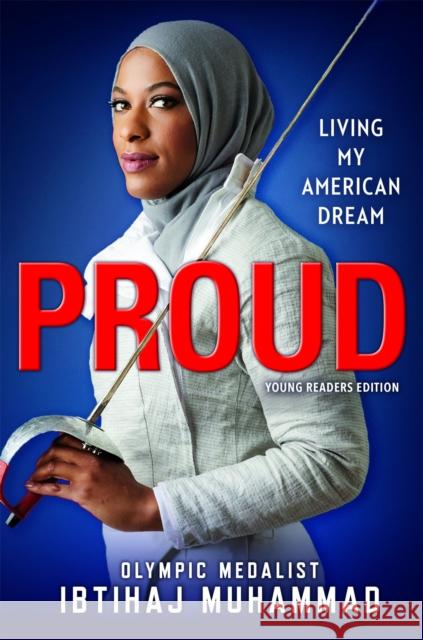 Proud (Young Readers Edition): Living My American Dream Ibtihaj Muhammad 9780316477000 Little, Brown Books for Young Readers