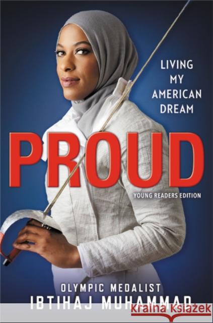 Proud (Young Readers Edition): Living My American Dream Ibtihaj Muhammad 9780316477048 Little, Brown Books for Young Readers