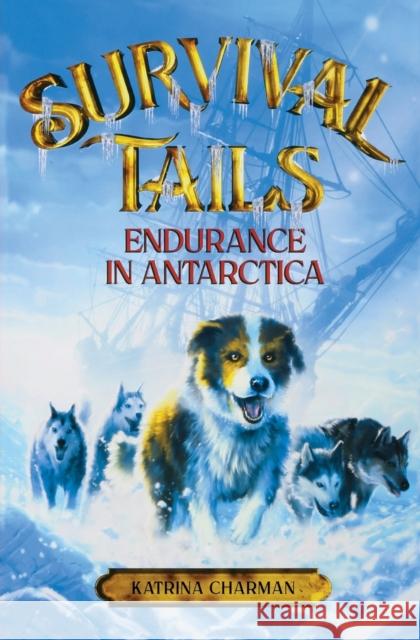 Survival Tails: Endurance in Antarctica Katrina Charman 9780316477901 Little, Brown Books for Young Readers