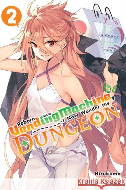 Reborn as a Vending Machine, I Now Wander the Dungeon, Vol. 2 (light novel) Kato Hirukuma 9780316479134