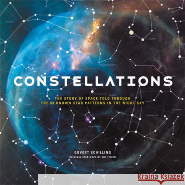 Constellations: The Story of Space Told Through the 88 Known Star Patterns in the Night Sky Schilling, Govert 9780316483889 Black Dog & Leventhal Publishers Inc