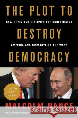 The Plot to Destroy Democracy: How Putin and His Spies Are Undermining America and Dismantling the West Malcolm Nance Rob Reiner 9780316484831 Hachette Books