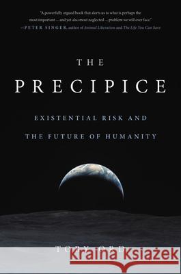 The Precipice: Existential Risk and the Future of Humanity Ord, Toby 9780316484916 Hachette Books
