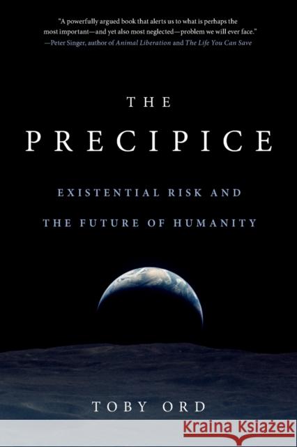The Precipice: Existential Risk and the Future of Humanity Ord, Toby 9780316484923 Hachette Books