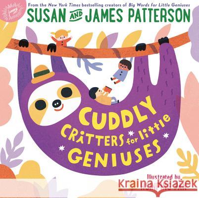 Cuddly Critters for Little Geniuses Susan Patterson James Patterson Hsinping Pan 9780316486286 Jimmy Patterson