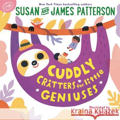 Cuddly Critters for Little Geniuses Susan Patterson James Patterson Hsinping Pan 9780316487153