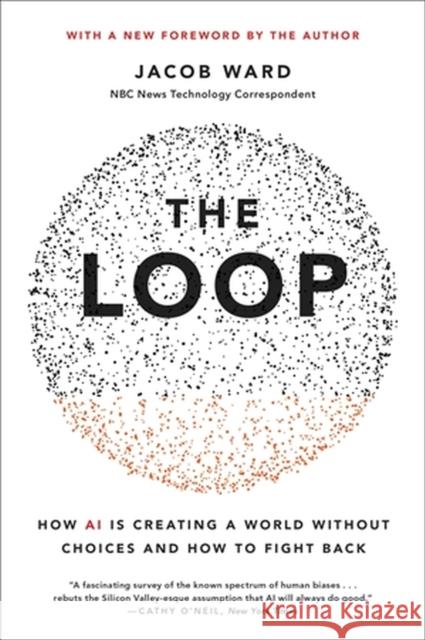 The Loop: How AI Is Creating a World Without Choices and How to Fight Back Jacob Ward 9780316487184 Little, Brown & Company