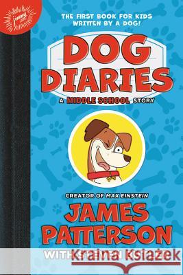 Dog Diaries: A Middle School Story James Patterson Steven Butler Richard Watson 9780316487481