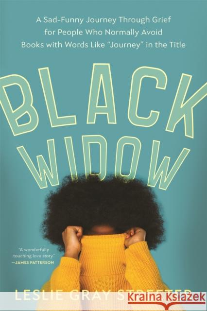 Black Widow: A Sad-Funny Journey Through Grief for People Who Normally Avoid Books with Words Like Journey in the Title Streeter, Leslie Gray 9780316490733 Back Bay Books