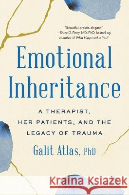 Emotional Inheritance: A Therapist, Her Patients, and the Legacy of Trauma Galit Atlas 9780316492102