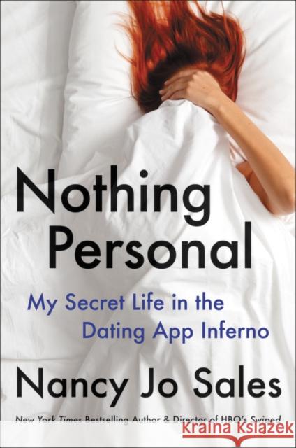 Nothing Personal : My Secret Life in the Dating App Inferno Nancy Jo Sales 9780316492744 Hachette Books