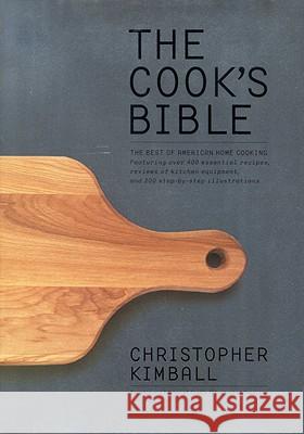 The Cook's Bible: The Best of American Home Cooking Christopher Kimball 9780316493710 Little Brown and Company