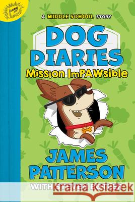Dog Diaries: Mission Impawsible: A Middle School Story James Patterson Steven Butler Richard Watson 9780316494472 Jimmy Patterson