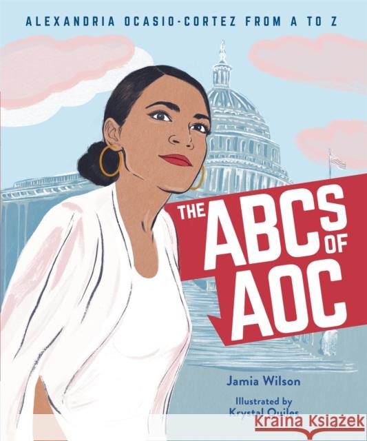 The ABCs of AOC: Alexandria Ocasio-Cortez from A to Z Krystal Quiles 9780316495141 Little, Brown & Company