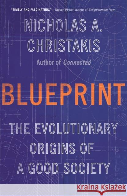 Blueprint: The Evolutionary Origins of a Good Society Nicholas A. Christakis 9780316497176