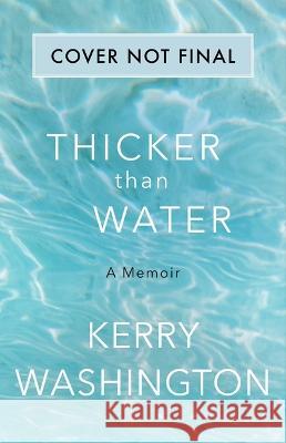 Thicker Than Water: A Memoir Kerry Washington 9780316497398