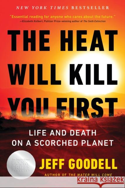 The Heat Will Kill You First: Life and Death on a Scorched Planet Jeff Goodell 9780316497558 Little, Brown