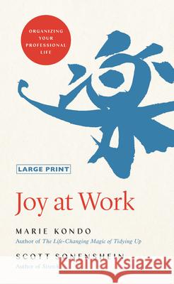 Joy at Work: Organizing Your Professional Life Marie Kondo Scott Sonenshein 9780316497954 Little, Brown Spark