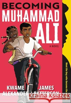 Becoming Muhammad Ali James Patterson Kwame Alexander Dawud Anyabwile 9780316498173 Jimmy Patterson