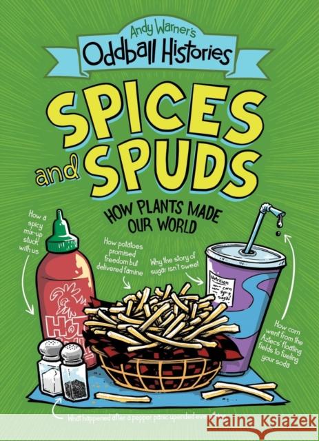 Andy Warner's Oddball Histories: Spices and Spuds Andy Warner 9780316498272 Little, Brown & Company