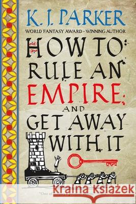 How to Rule an Empire and Get Away with It K. J. Parker 9780316498678 Orbit