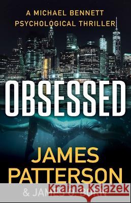 Obsessed: A Michael Bennett Psychological Thriller James Patterson James O. Born 9780316499576 Little Brown and Company