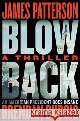Blowback: James Patterson's Best Thriller in Years Patterson, James 9780316499637 Little Brown and Company