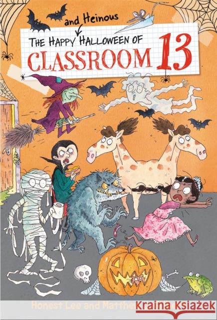 The Happy and Heinous Halloween of Classroom 13 Honest Lee Matthew J. Gilbert Joelle Dreidemy 9780316501156 Little, Brown Books for Young Readers