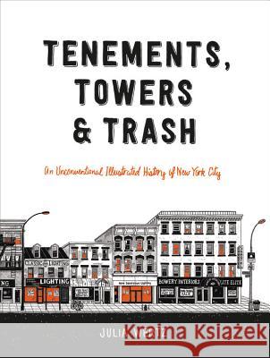 Tenements, Towers & Trash: An Unconventional Illustrated History of New York City Julia Wertz 9780316501217 Black Dog & Leventhal Publishers