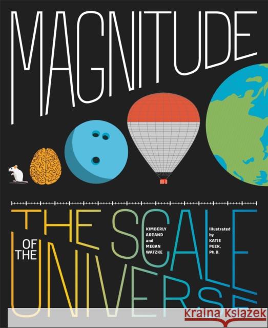 Magnitude: The Scale of the Universe Watzke, Megan 9780316502917 Black Dog & Leventhal Publishers