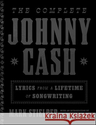 The Complete Johnny Cash: Lyrics from a Lifetime of Songwriting Mark Stielper John Carter Cash 9780316503549 Voracious