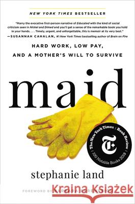 Maid: Hard Work, Low Pay, and a Mother's Will to Survive Land, Stephanie 9780316505116