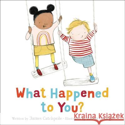 What Happened to You? James Catchpole Karen George 9780316506472