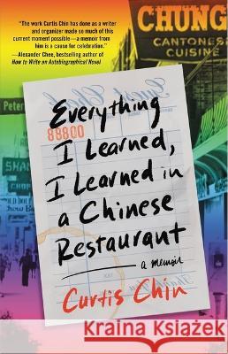 Everything I Learned, I Learned in a Chinese Restaurant: A Memoir Curtis Chin 9780316507653 Little Brown and Company