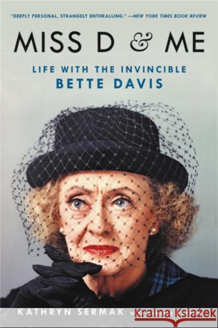 Miss D and Me: Life with the Invincible Bette Davis Kathryn Sermak Danelle Morton 9780316507868