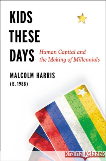 Kids These Days: The Making of Millennials Malcolm Harris 9780316510851 Back Bay Books