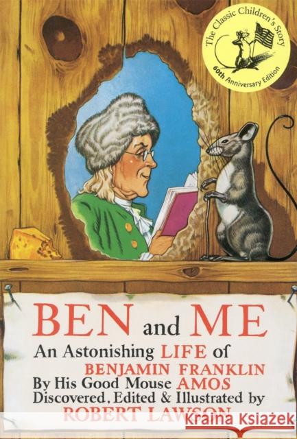 Ben and Me: An Astonishing Life of Benjamin Franklin by His Good Mouse Amos Lawson, Robert 9780316517300 Little Brown and Company