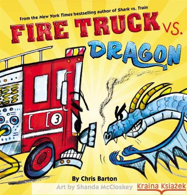 Fire Truck vs. Dragon Chris Barton Shanda McCloskey 9780316522137 Little, Brown Books for Young Readers
