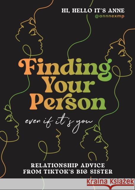 Finding Your Person: Even If It's You: Relationship Advice from TikTok's Big Sister Anne Peralta 9780316522359